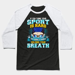 Think Your Sport Is Hard Do It Holding Your Breath Baseball T-Shirt